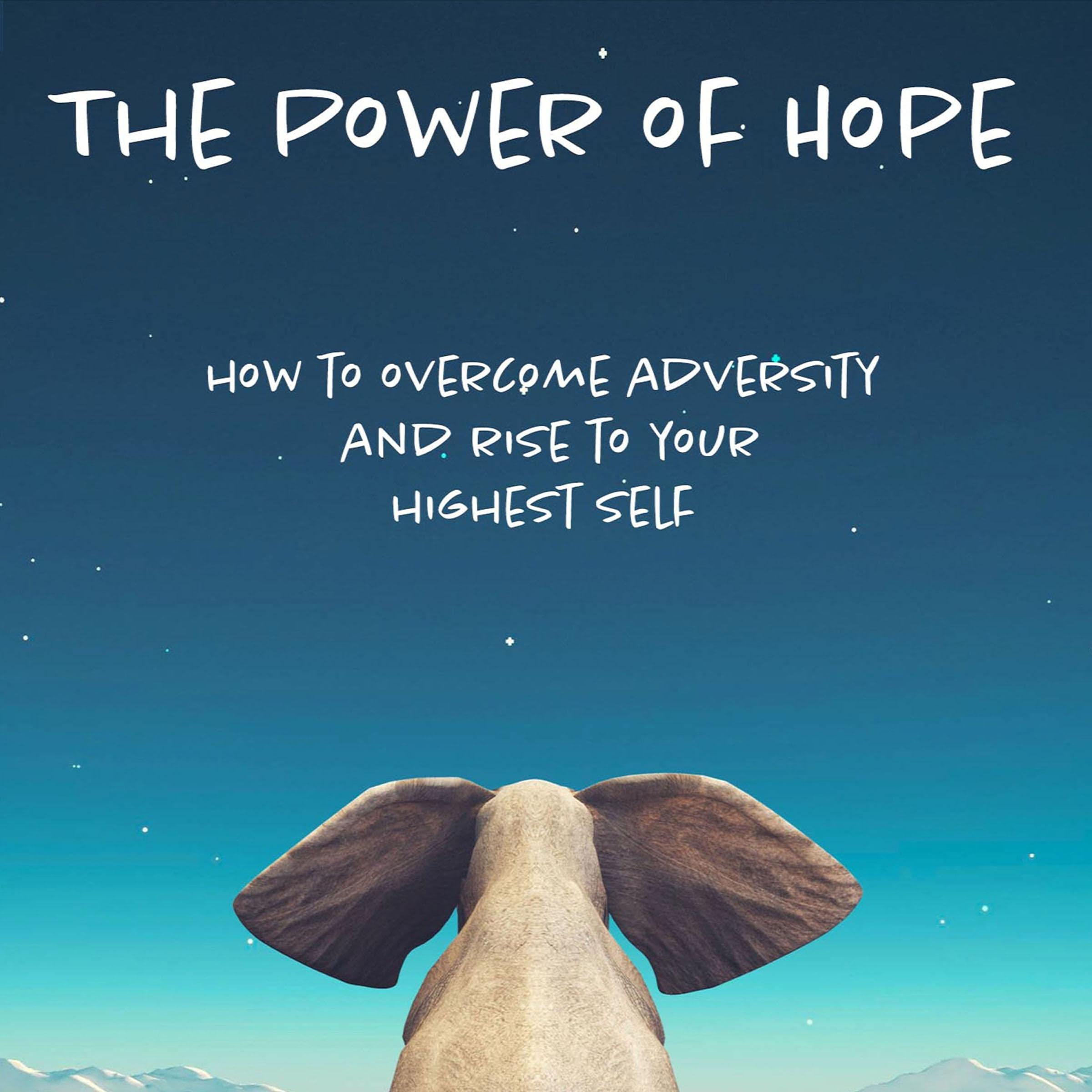 The Power of Hope: How to Overcome Adversity and Rise to Your Highest Self