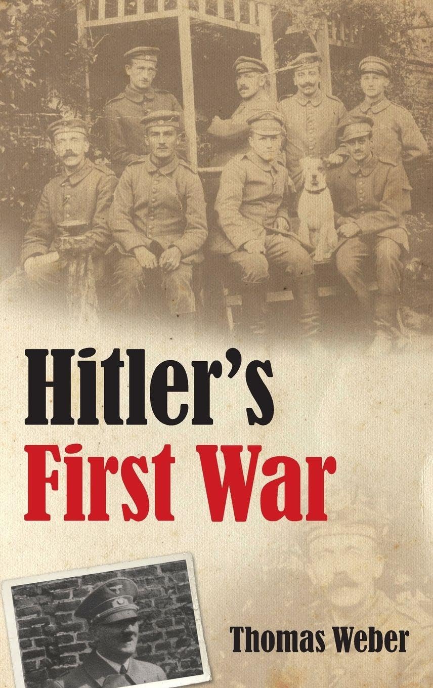 Hitler's First War: Adolf Hitler, the Men of the List Regiment, and the First World War