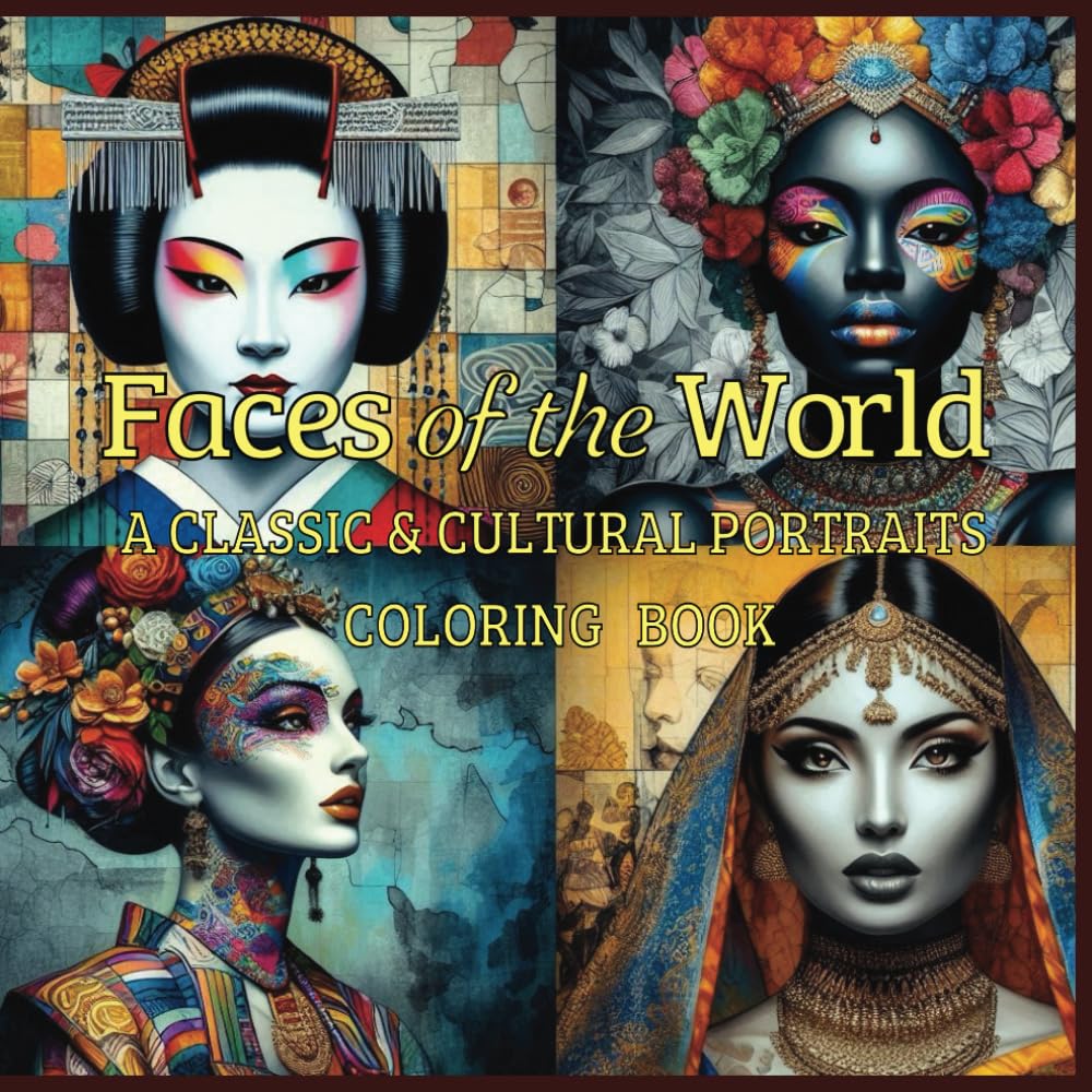 Faces of the World: A Classic & Cultural Portraits Coloring Book": "Explore Global Beauty Through 50 Timeless Portraits for Mindful Coloring