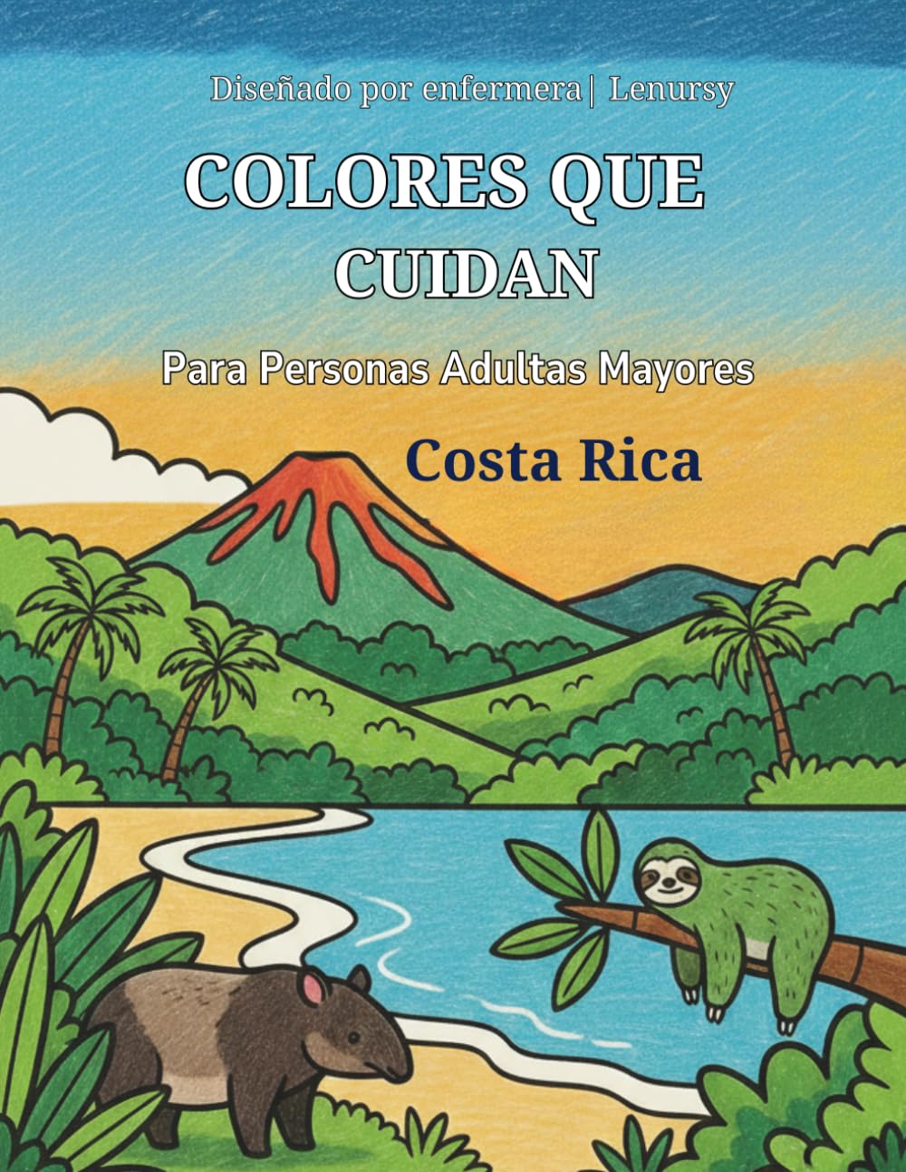 Colores que Cuidan: Libro para colorear para personas adultas mayores | Naturaleza de Costa Rica, relajación y estimulación cognitiva (Bienestar y Color – Lenursy)