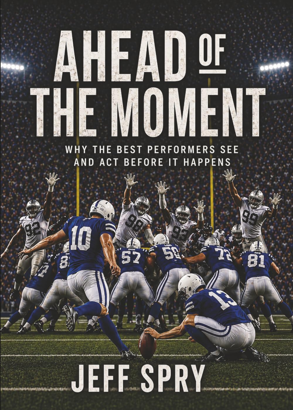 Ahead of the Moment: Why the Best Performers See and Act Before It Happens