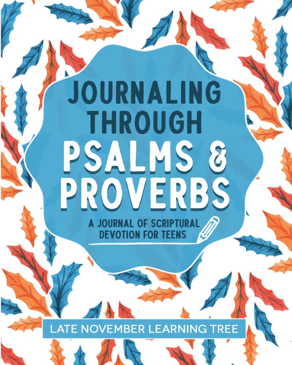 Journaling through Psalms and Proverbs: A Journal of Scriptural Devotion for Teens