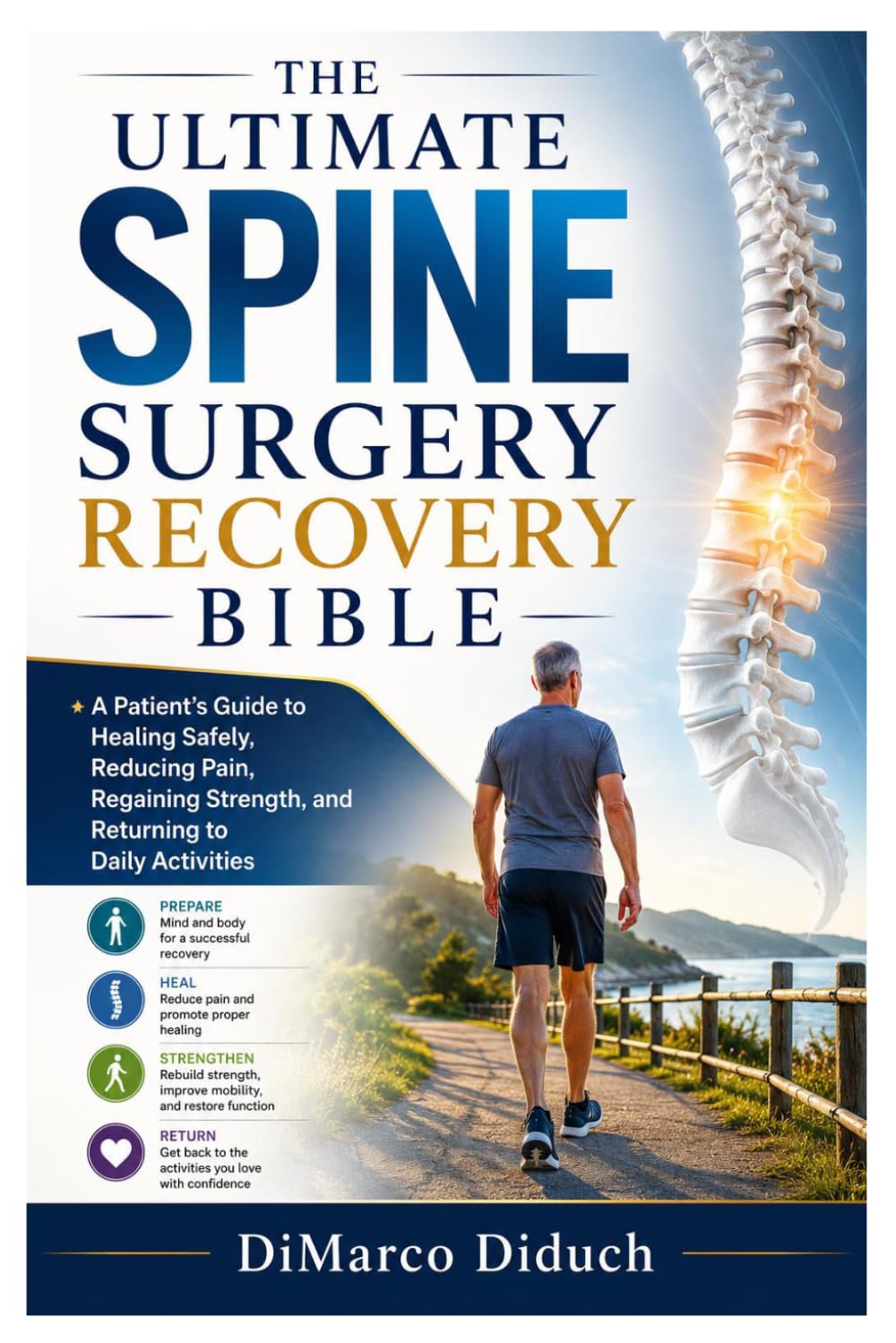 The Ultimate Spine Surgery Recovery Bible: A Patient’s Guide to Healing Safely, Reducing Pain, Regaining Strength, and Returning to Daily Activities