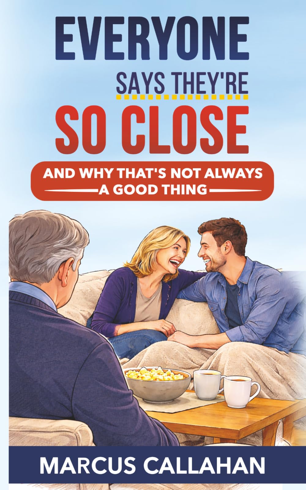 Everyone Says They're So Close: And Why That's Not Always a Good Thing