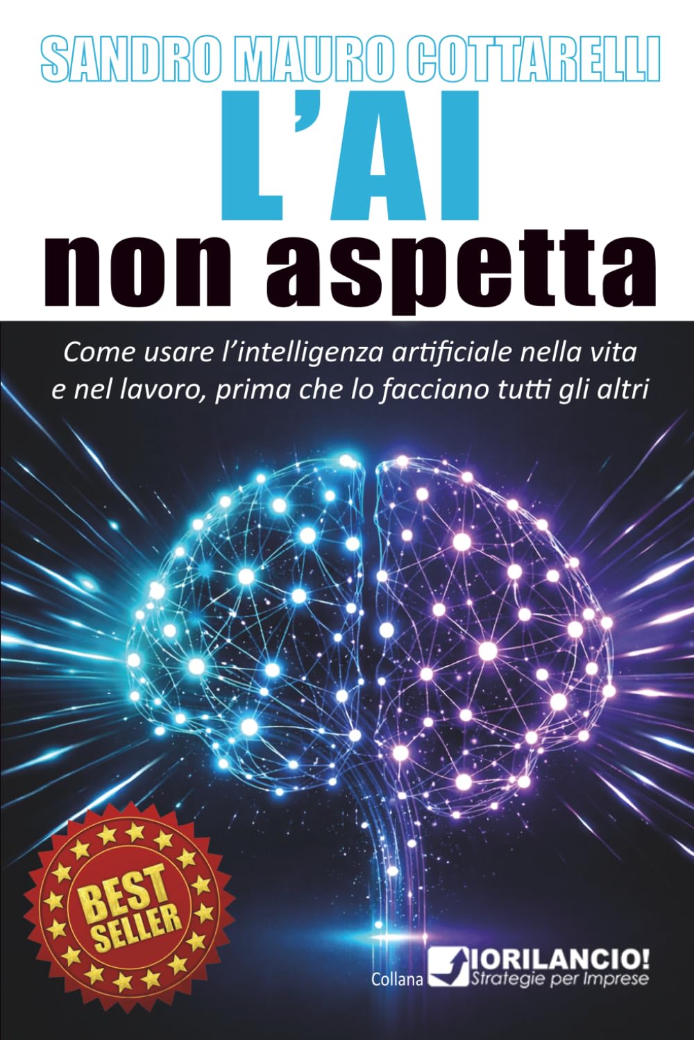 L'AI non aspetta: Come usare l'intelligenza artificiale nel lavoro e nella vita, prima che lo facciano tutti gli altri.