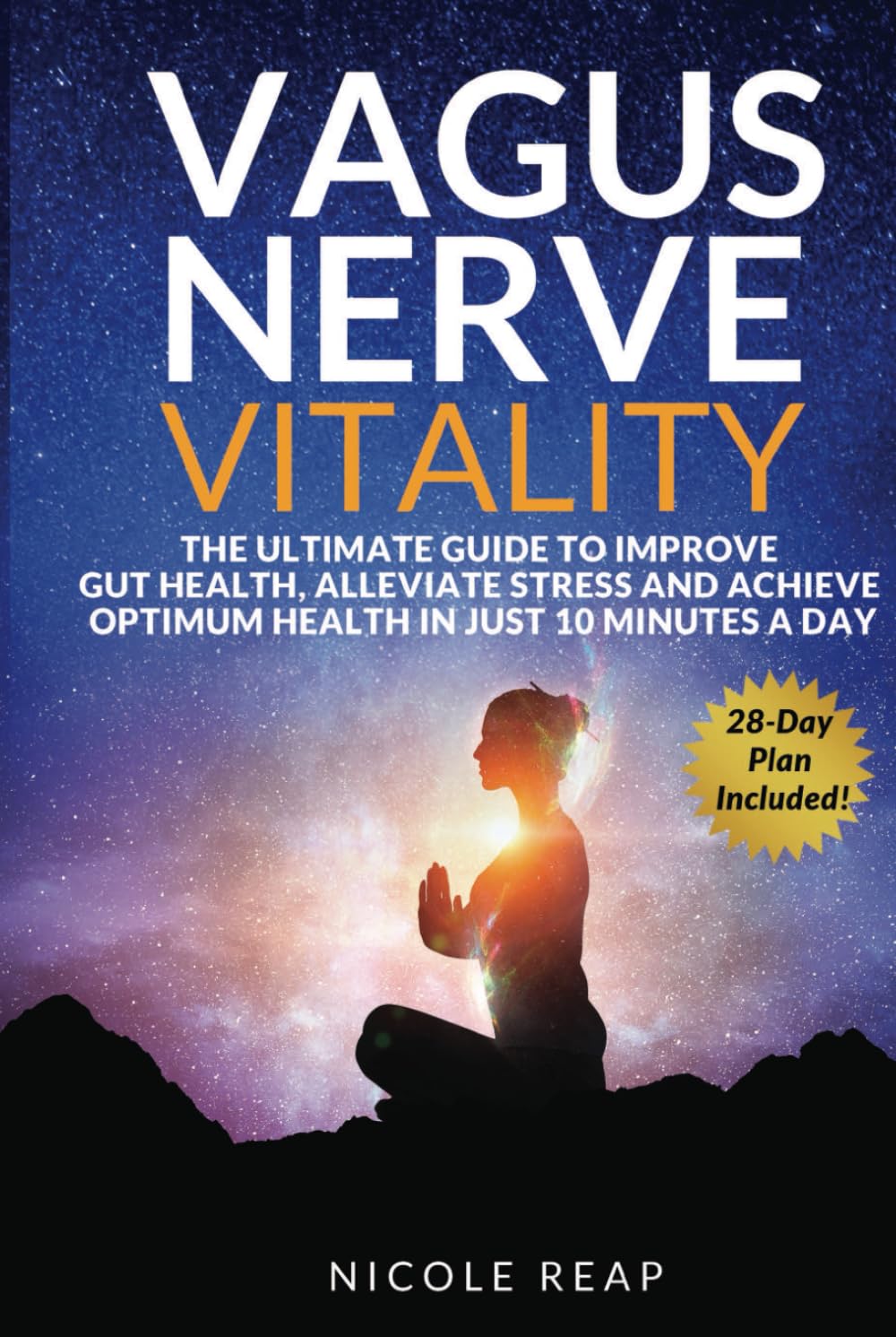 Vagus Nerve Vitality: The Ultimate Guide to Improve Gut Health, Alleviate Stress and Achieve Optimum Health In Just 10 Minutes A Day (Revitalize Your Body!)