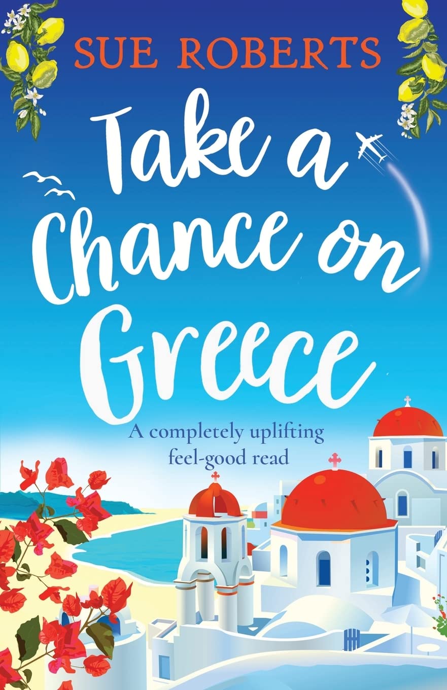 Take a Chance on Greece: A completely uplifting feel-good read (Summer Romances)