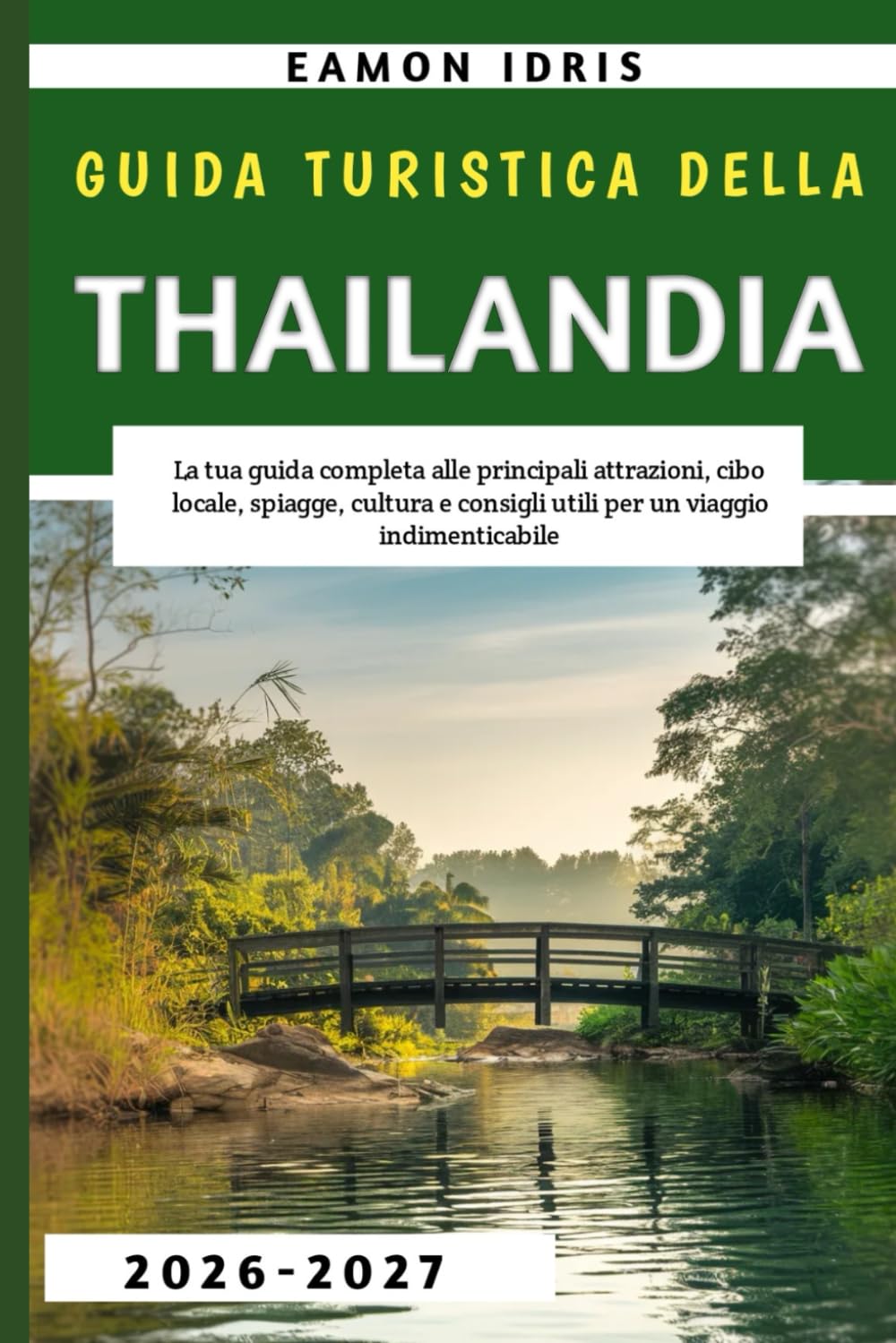 Guida Turistica Della Thailandia 2026-2027: La tua guida completa alle principali attrazioni, cibo locale, spiagge, cultura e consigli utili per un viaggio indimenticabile