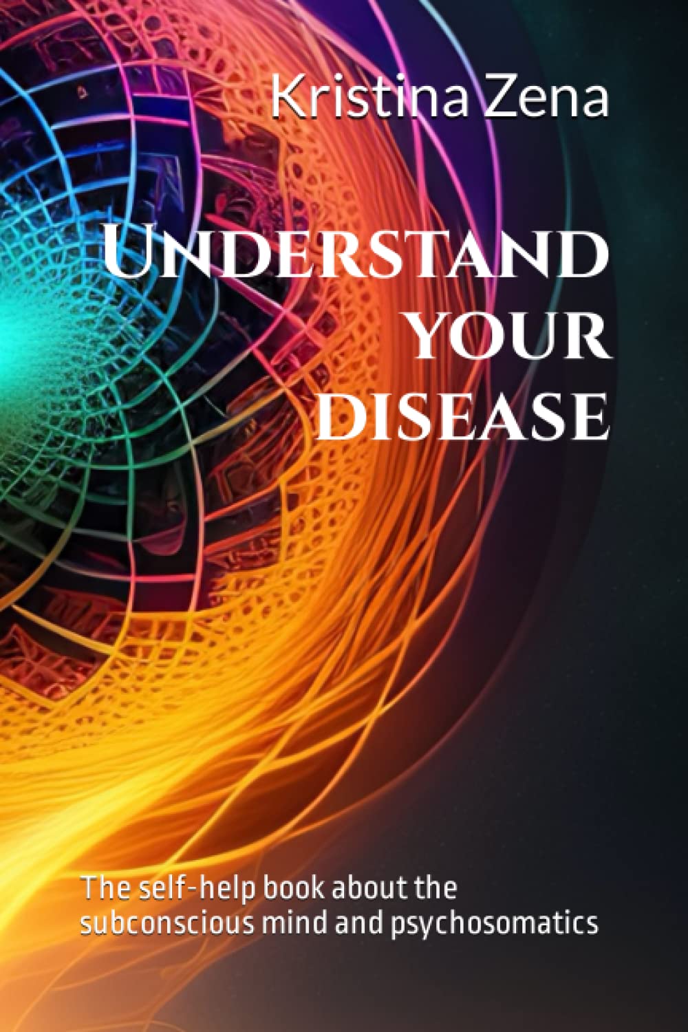 Understand your disease: The self-help book about the subconscious mind and psychosomatics