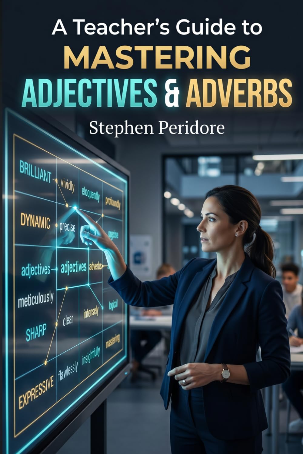 A Teacher’s Guide to Mastering Adjectives & Adverbs