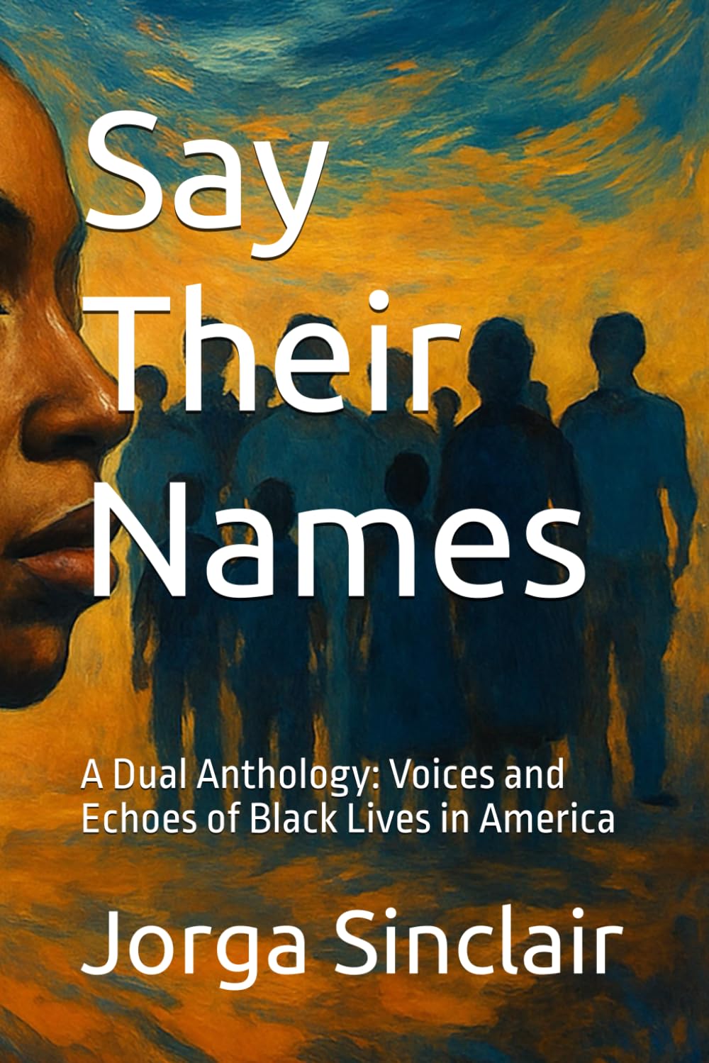 Say Their Names: A Dual Anthology: Voices and Echoes of Black Lives in America