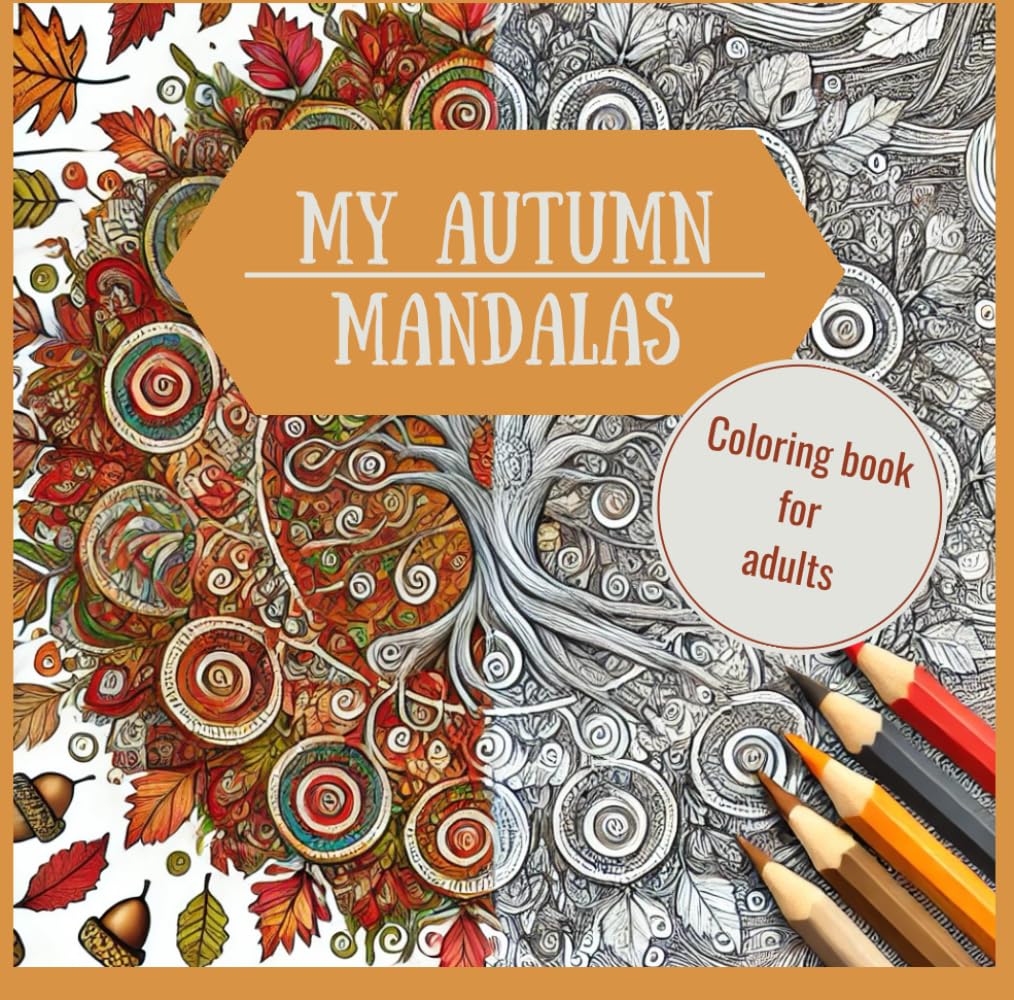 My autumn mandalas: Mandala coloring book for adults with over 60 autumnal motifs to color and relax
