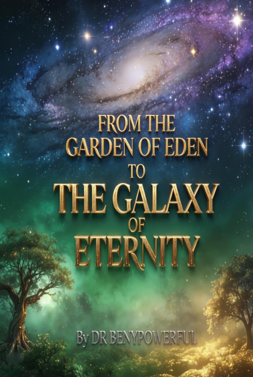 FROM THE GARDEN OF EDEN TO THE GALAXY OF ETERNITY