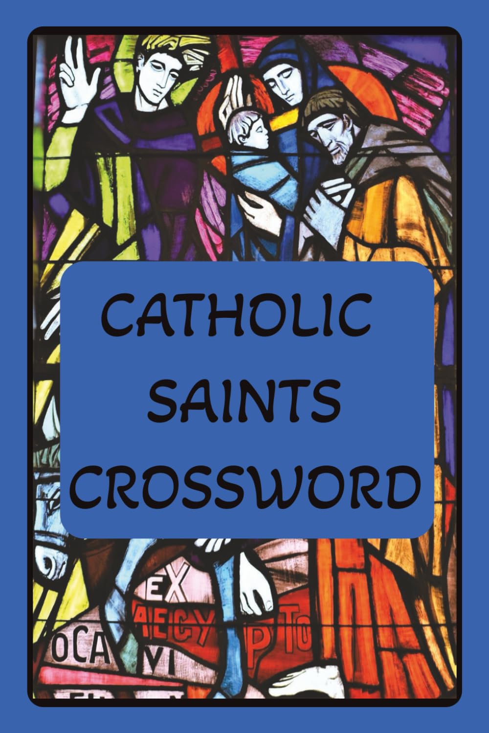 Catholic Saints Crossword: Crossword puzzle of 600 saints, 120 pages, 60 puzzles