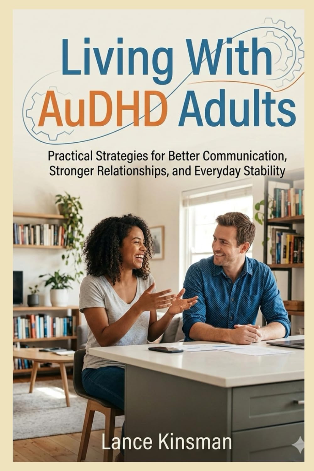 Living With AuDHD Adults: Practical Strategies for Better Communication, Stronger Relationships, and Everyday Stability