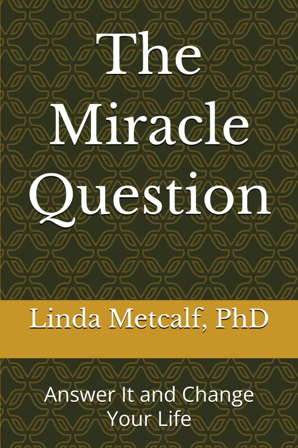 The Miracle Question: Answer It and Change Your Life