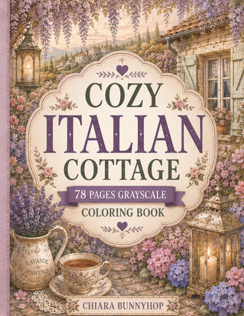 Cozy Italian Cottage Garden: 78 Grayscale Coloring Pages for Adults | Romantic Cottagecore Flowers, Stone Cottages & Relaxing Garden Scenes: A ... Pergolas and Charming Italian Countrysid