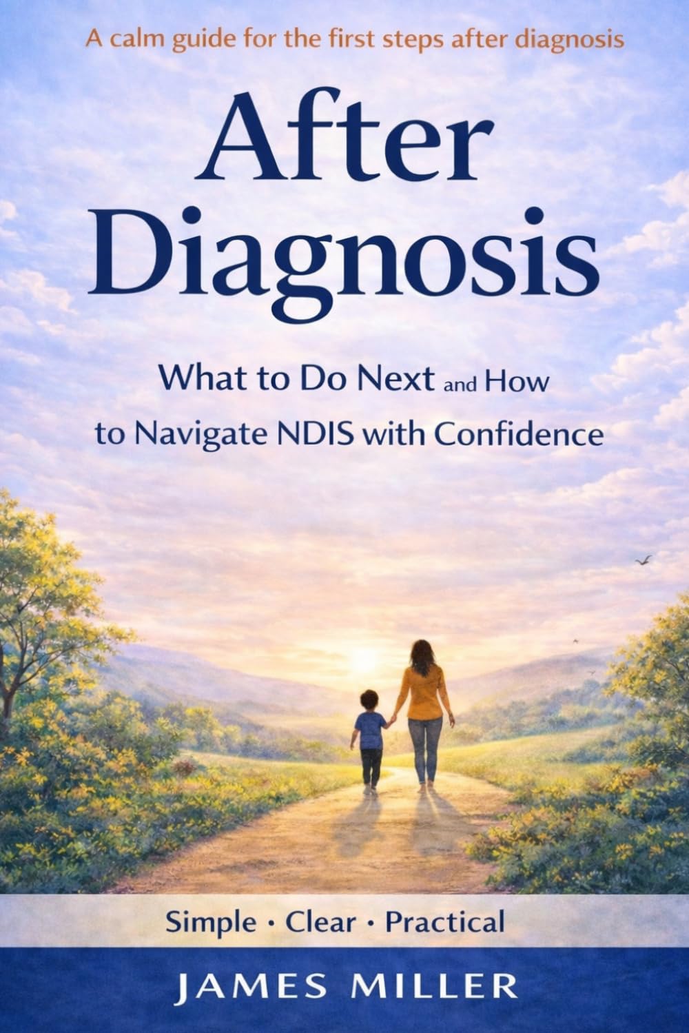 After Diagnosis: What To Do Next and How To Navigate NDIS With Confidence (The NDIS Parent Series)