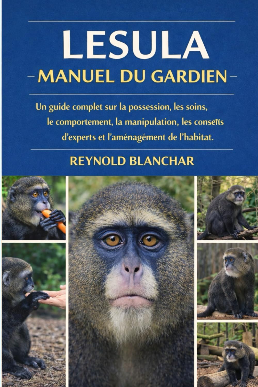 LESULA MANUEL DU GARDIEN: Un guide complet sur la possession, les soins, le comportement, la manipulation, les conseils d'experts et l'aménagement de l'habitat.
