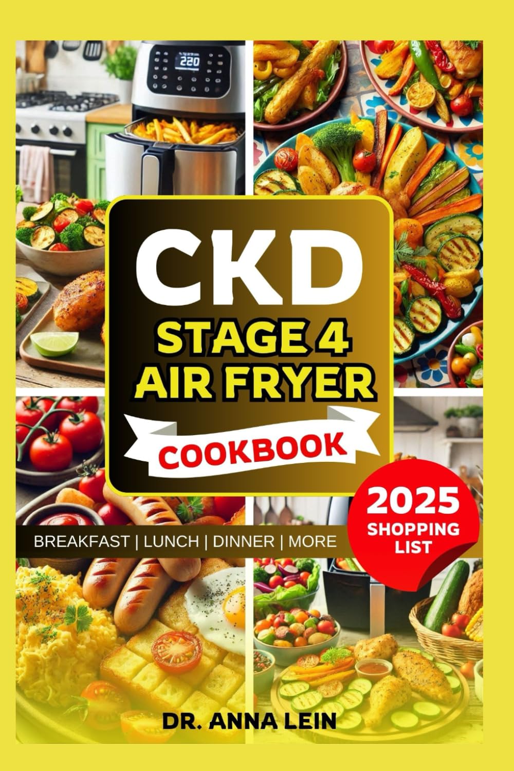 CKD STAGE 4 AIR FRYER COOKBOOK: A Comprehensive Dietary Guide for Renal Disease Prevention and Reversal with Low Sodium Recipes