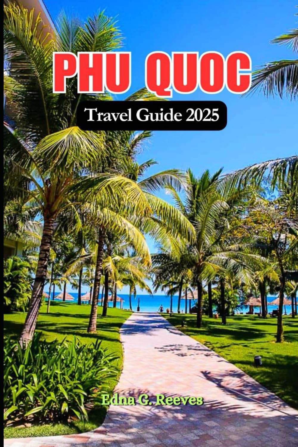 Phu Quoc Travel Guide 2025: A Local Guide to Exploring Golden Beaches, Top Attractions, Secret Spots & Culture in Phu Quoc