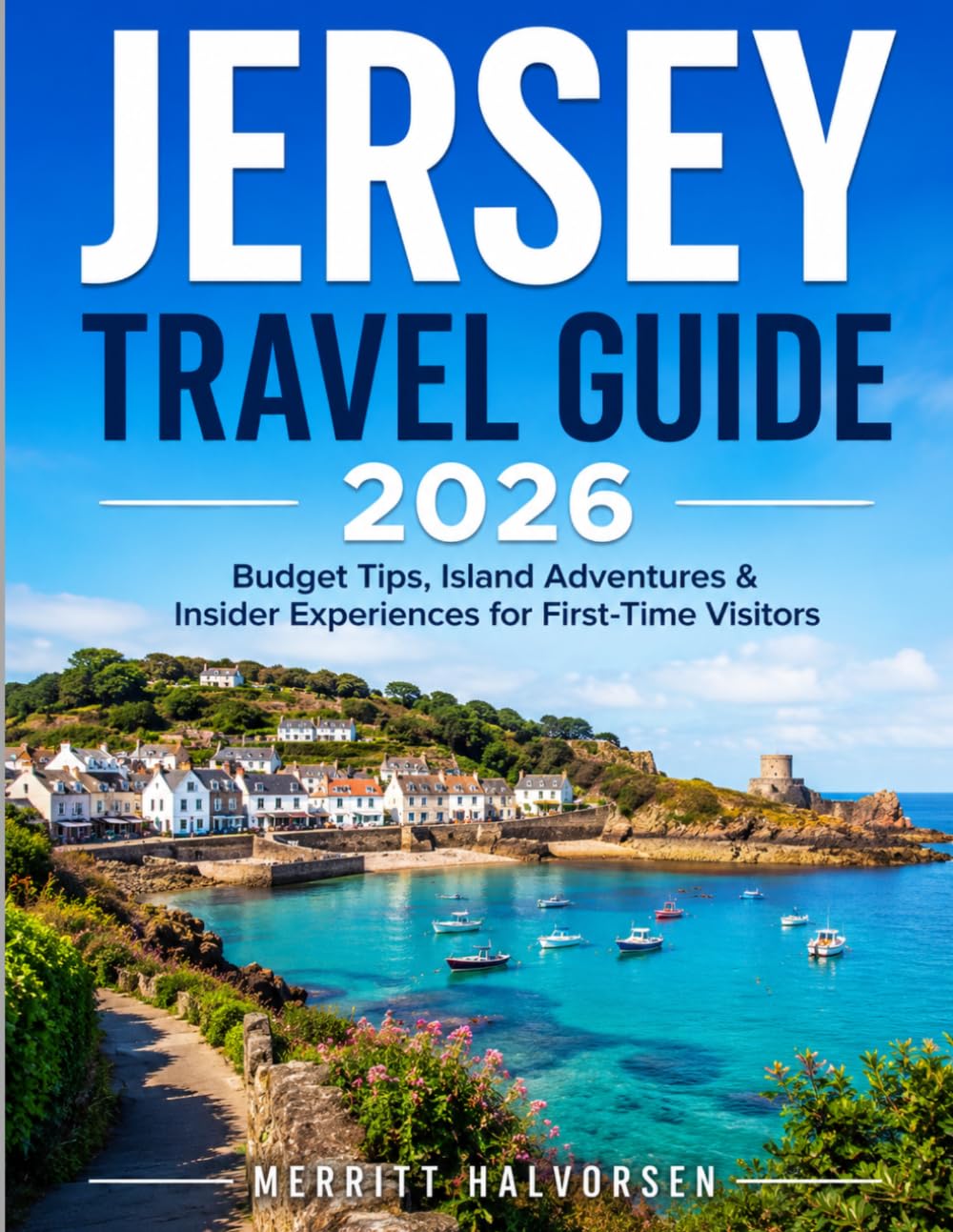 JERSEY TRAVEL GUIDE 2026: Discover Jersey Through Coastal Views, Hidden Gems & Authentic Local