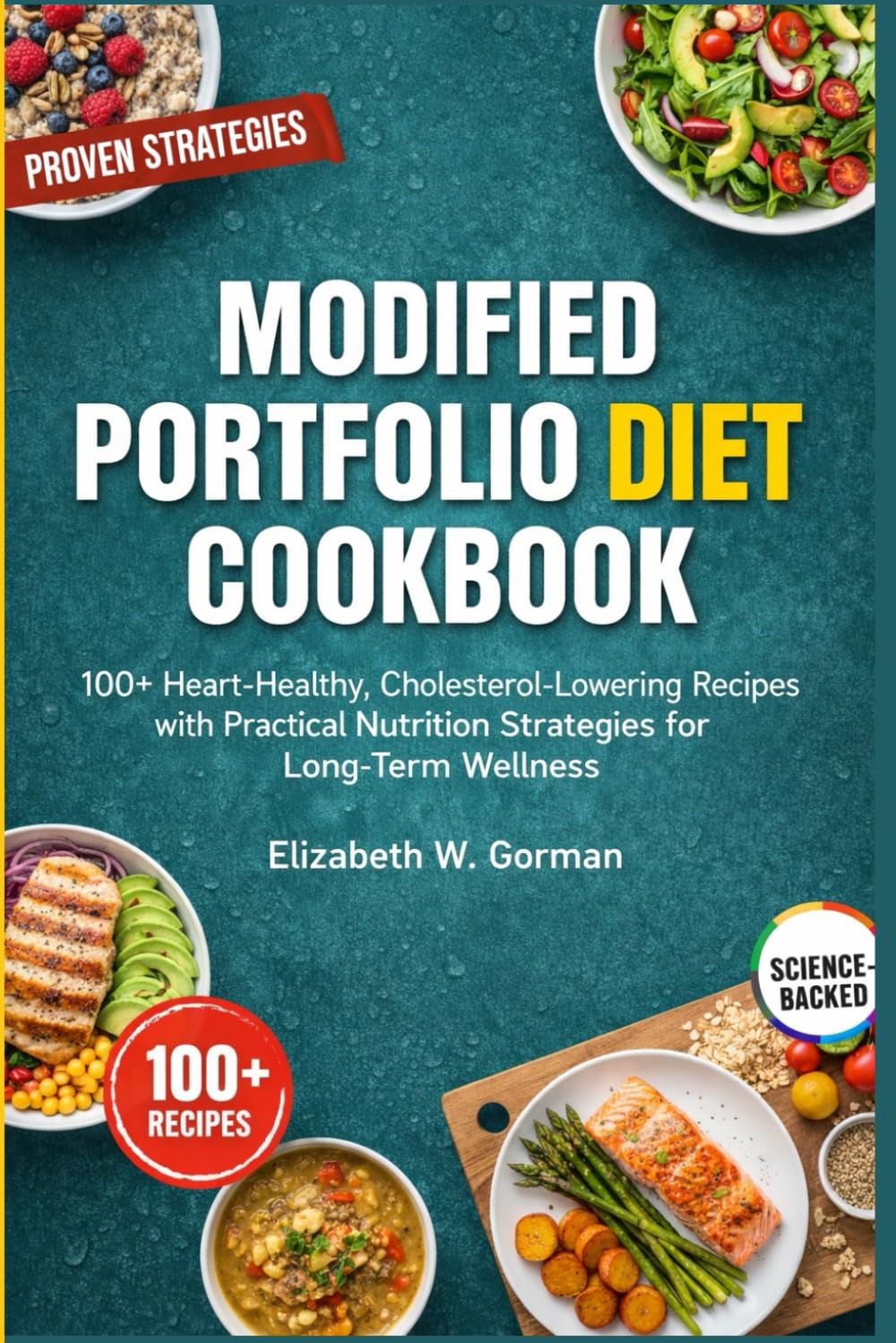 MODIFIED PORTFOLIO DIET COOKBOOK: 100+ Heart-Healthy, Cholesterol-Lowering Recipes with Practical Nutrition Strategies for Long-Term Wellness