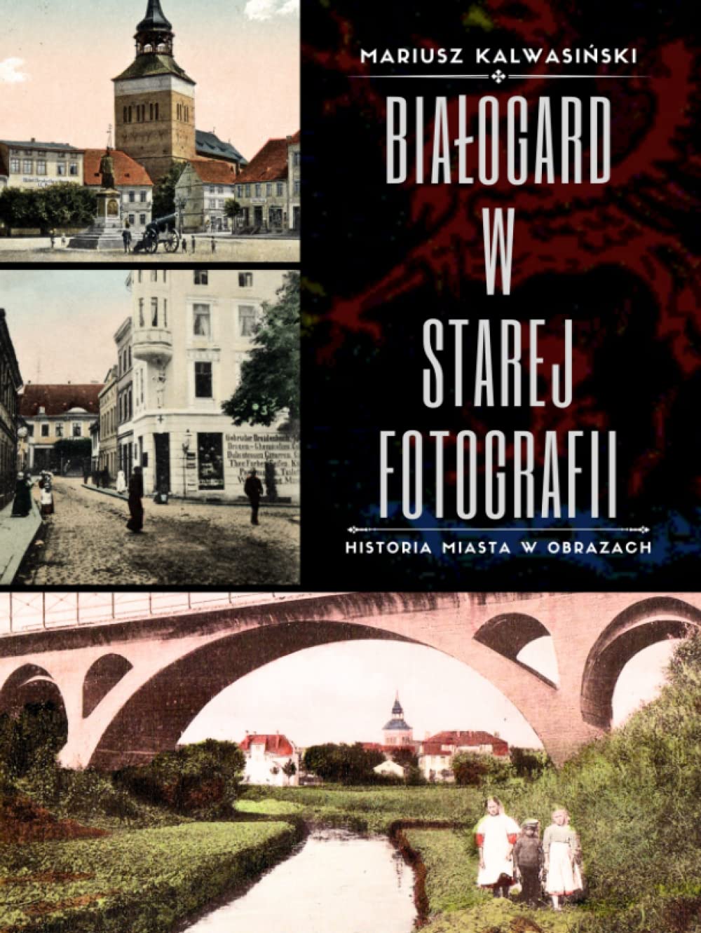 Białogard w starej fotografii: Historia miasta w obrazach