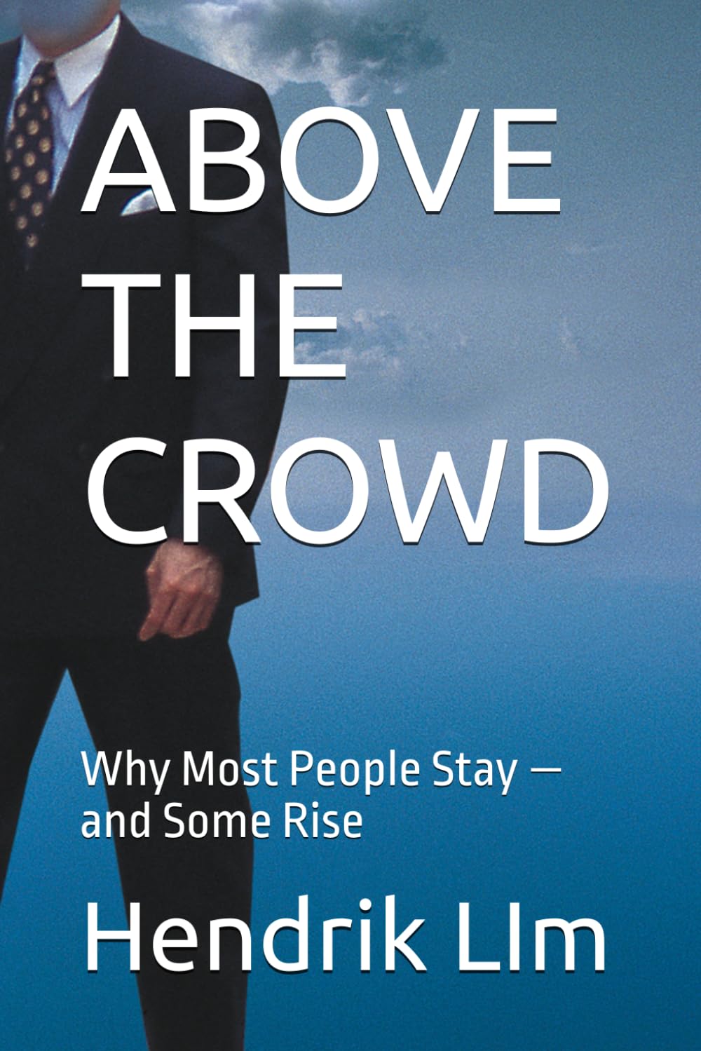 ABOVE THE CROWD: Why Most People Stay — and Some Rise