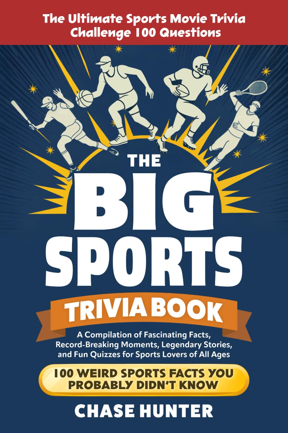 The Big Sports Trivia Book: A Compilation of Fascinating Facts, Record-Breaking Moments, Legendary Stories, and Fun Quizzes for Sports Lovers of All Ages