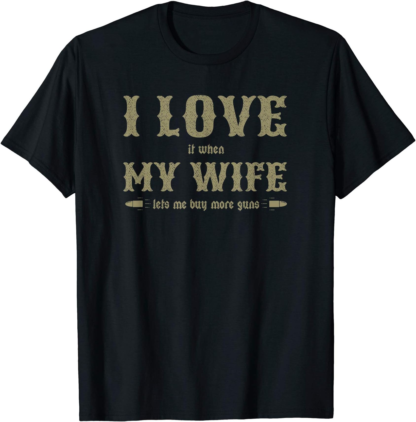 Love My Wife and Buy Guns Funny Gun TeesI Love It When My Wife Lets Me Buy More Guns TShirt Funny T-ShirtOEKO-TEX STANDARD 100