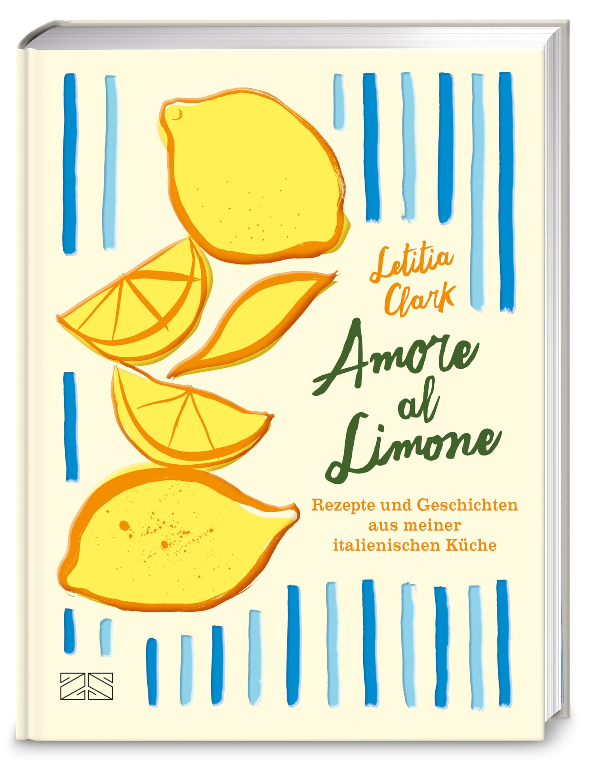 Amore al Limone: 75 Rezepte und Geschichten aus meiner italienischen Küche