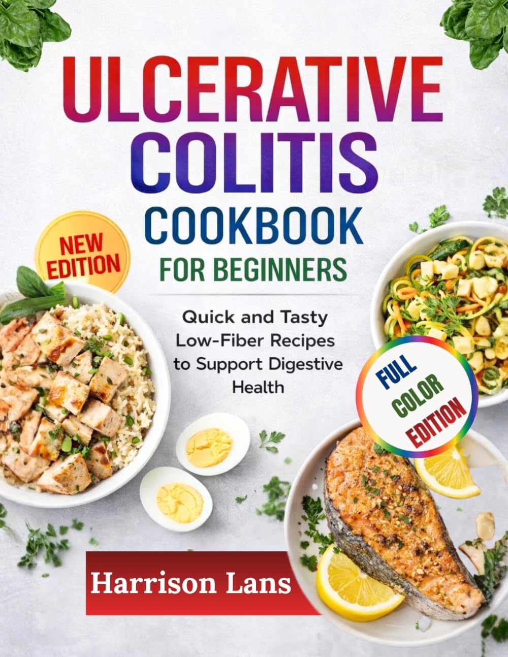 ULCERATIVE COLITIS COOKBOOK FOR BEGINNERS: Quick and Tasty Low-Fiber Recipes to Support Digestive Health
