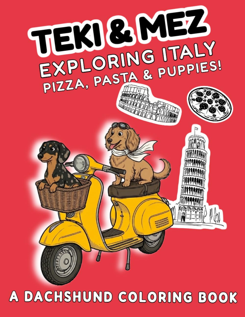 Teki & Mez Exploring Italy: A Dachshund Coloring Book with Pizza, Pasta & Puppies!: A Travel Scavenger Hunt for Kids: Discover Famous Landmarks, Fun Facts, and Hidden Bone
