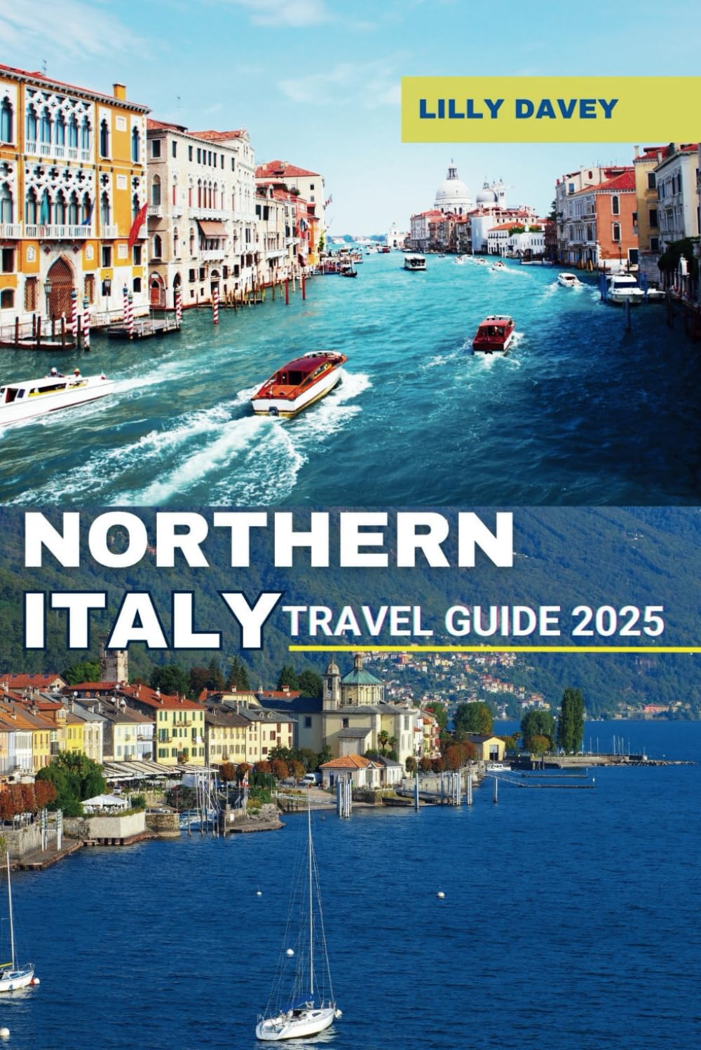 NORTHERN ITALY TRAVEL GUIDE 2025: Discover Stunning Lakes Mountains and Cities in One Trip
