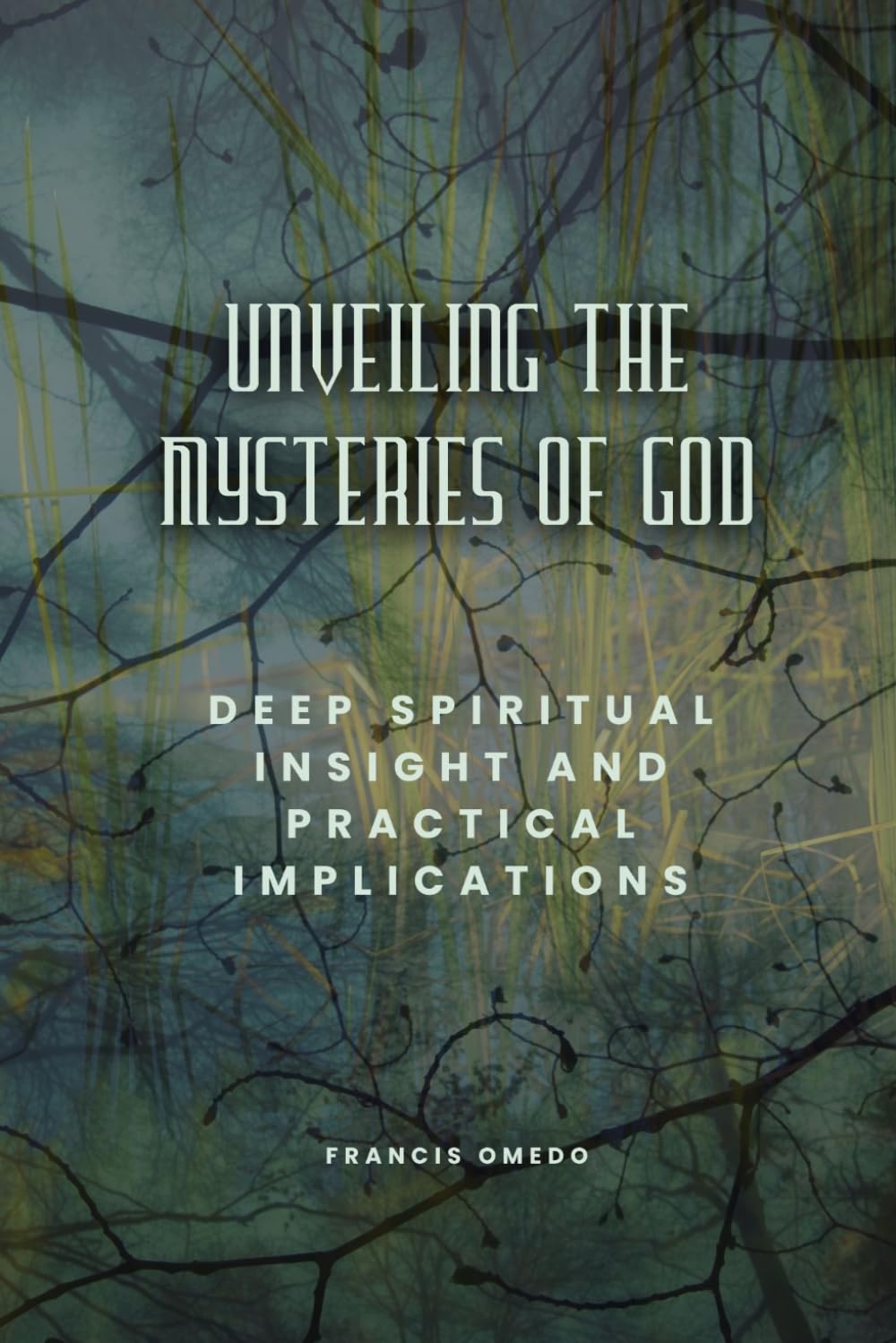 Unveiling the Mysteries of God: Deep Spiritual Insight and Practical Implications