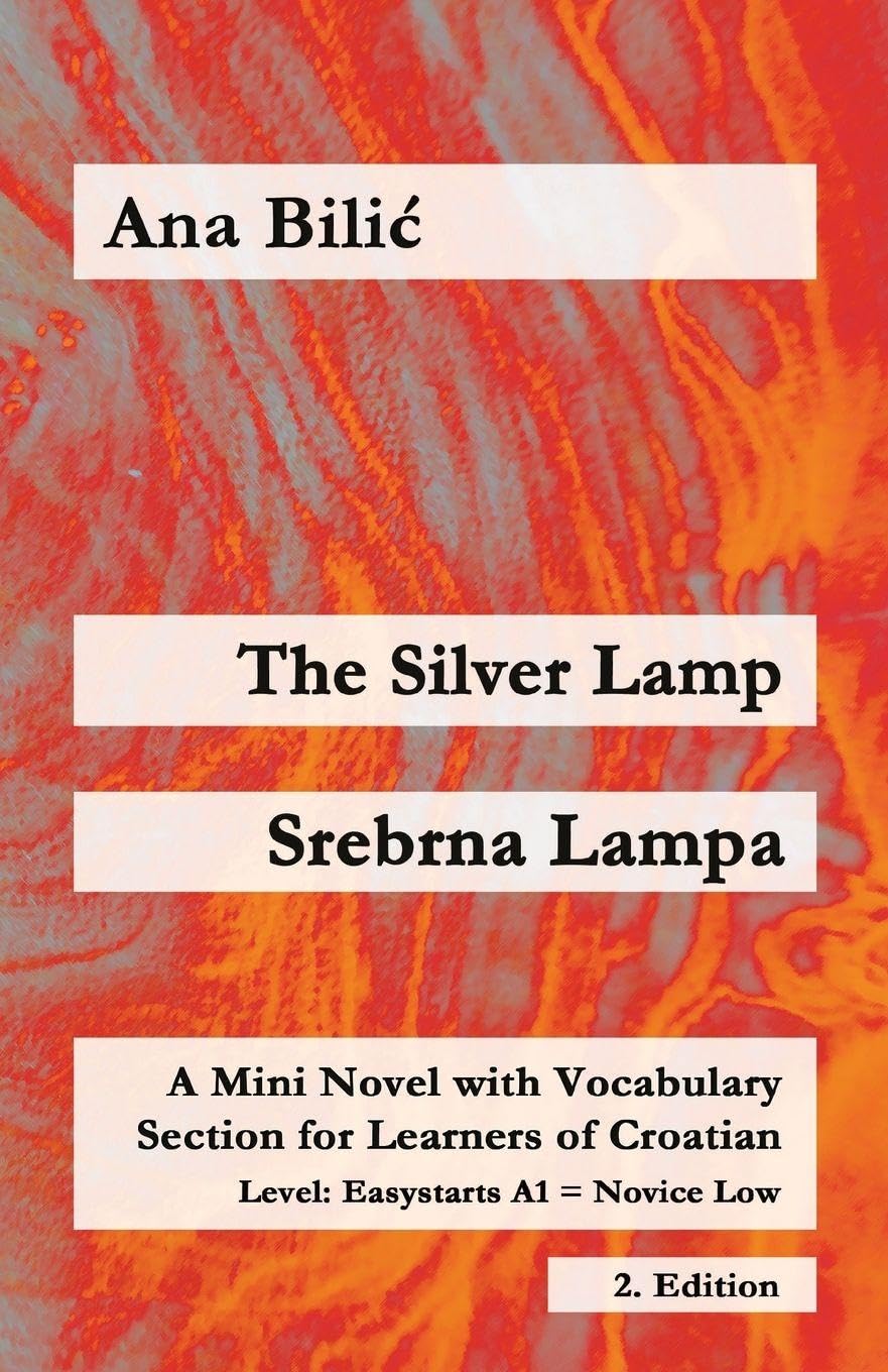 The Silver Lamp / Srebrna lampa: A Mini Novel with Vocabulary Section for Learners of Croatian, Easystarts A1 - Novice Low, 2. Edition (Croatian Made Easy)