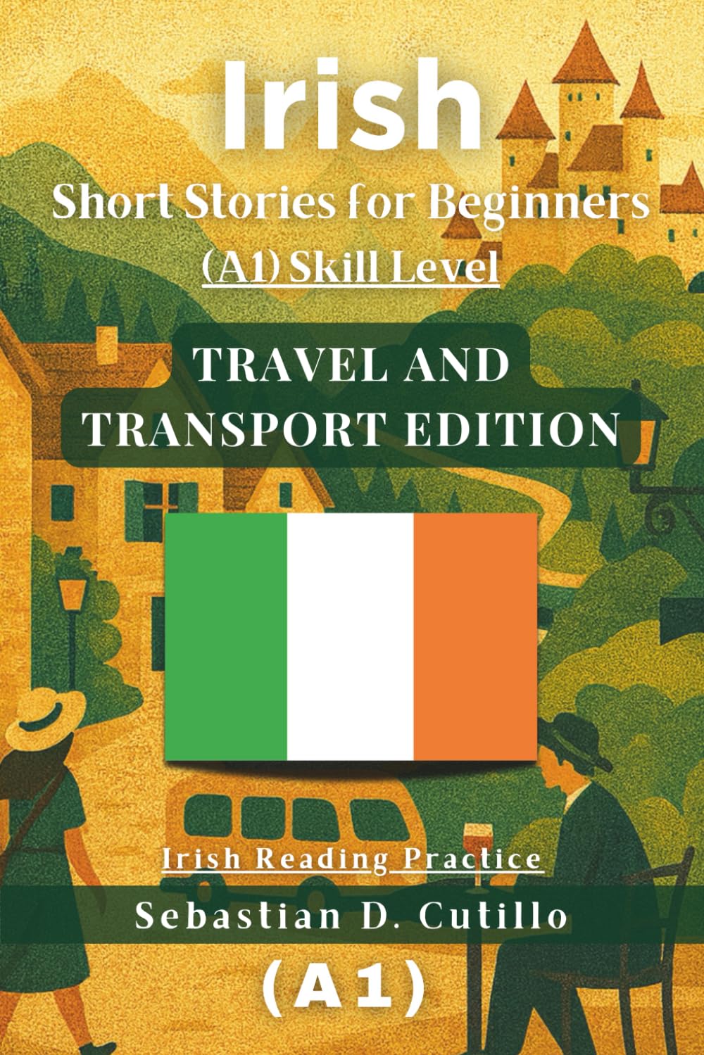 Irish Gaelic Short Stories for Beginners (A1) Skill Level - Travel and Transport Edition - Irish Gaelic Reading Practice (Irish Gaelic Short Stories (CEFR Leveled Language Learning))