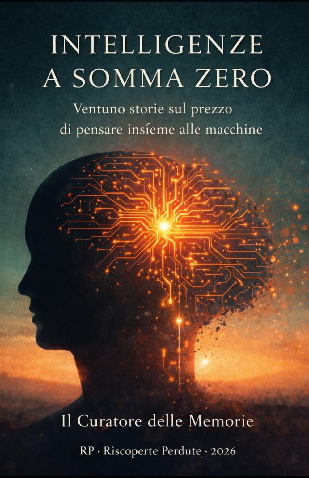 Intelligenze a Somma Zero: Ventuno storie sul prezzo di pensare insieme alle macchine (RP Riscoperte Perdute)