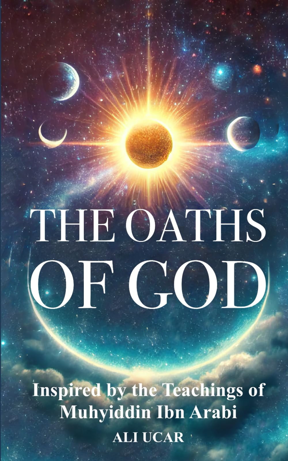 The Oaths of God: Inspired by the Teachings of Muhyiddin Ibn Arabi