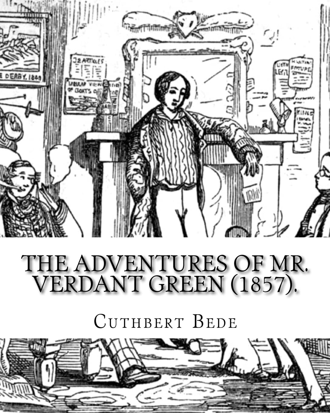 The Adventures of Mr. Verdant Green (1857). By: Cuthbert Bede: Part I (Illustrated). The Adventures of Mr. Verdant Green is a novel by Cuthbert M. Bede, a pseudonym of Edward Bradley (1827–1889).