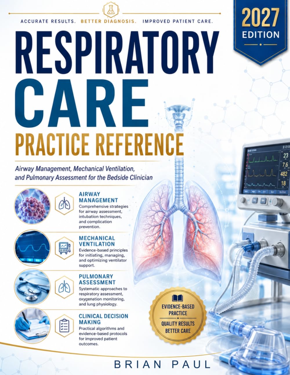 RESPIRATORY CARE PRACTICE REFERENCE: Airway Management, Mechanical Ventilation, and Pulmonary Assessment for the Bedside Clinician
