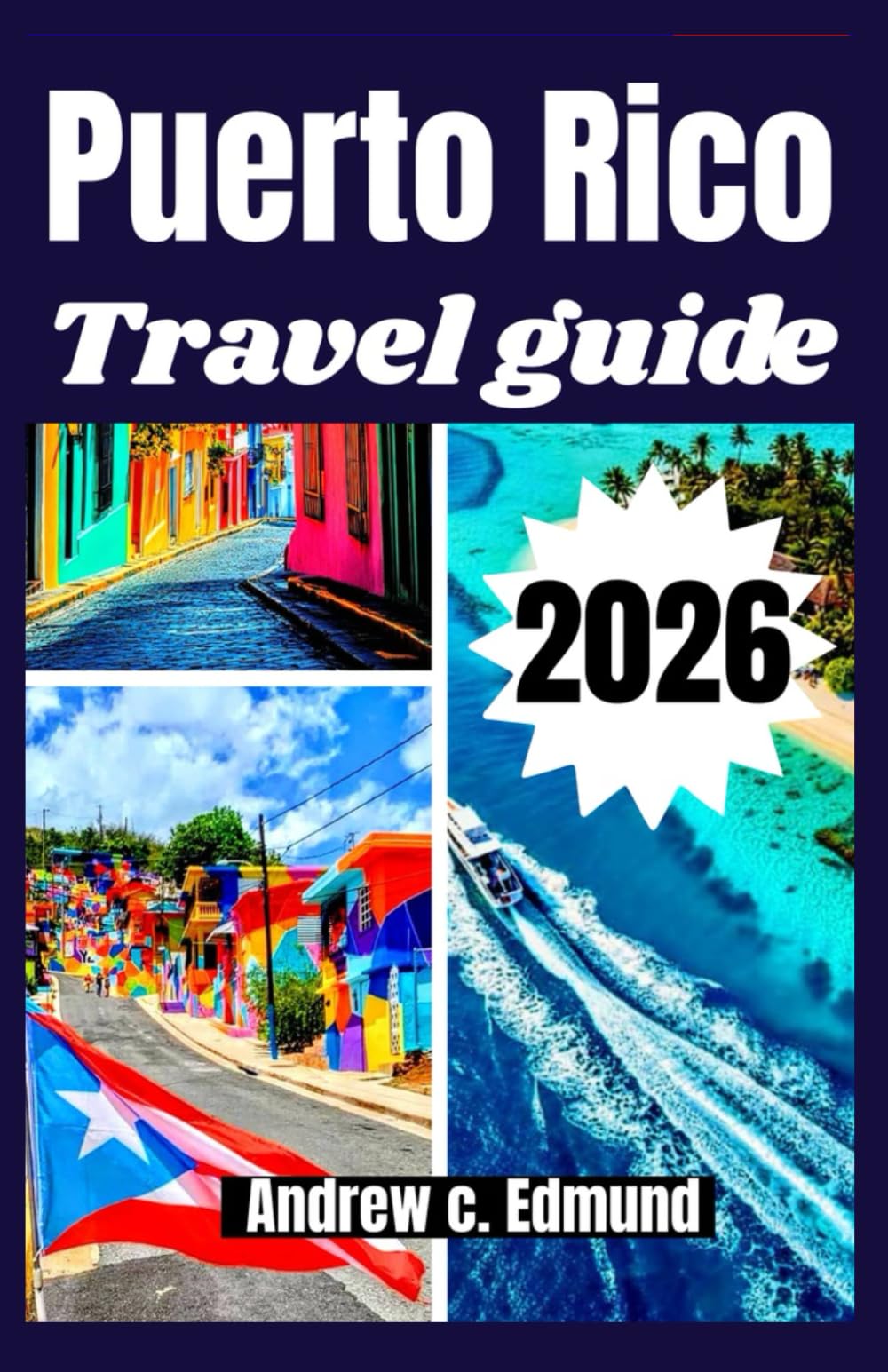 PUERTO RICO TRAVEL GUIDE 2026: Explore essential island routes, cultural experiences, detailed local maps and planning tools