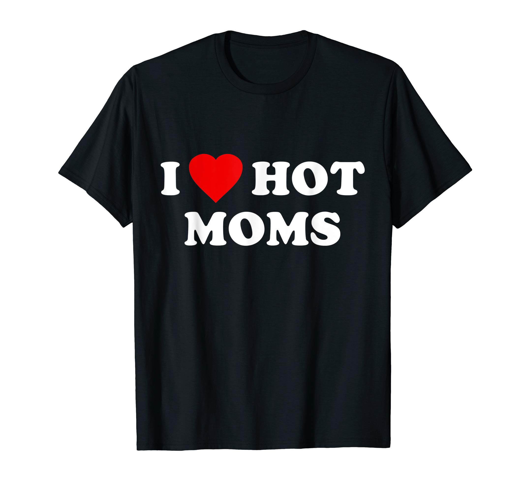 I Love Hot Moms T-ShirtOEKO-TEX STANDARD 100