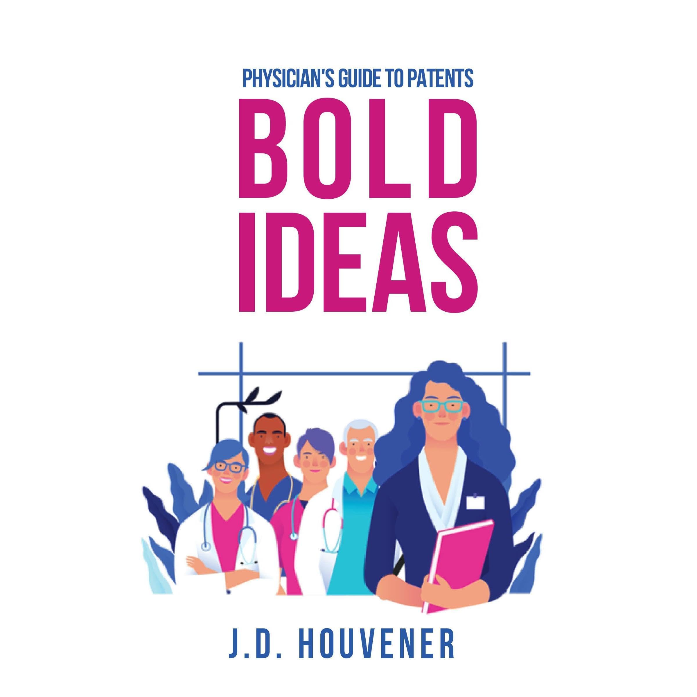 Bold Ideas: Physician's Guide to Patents