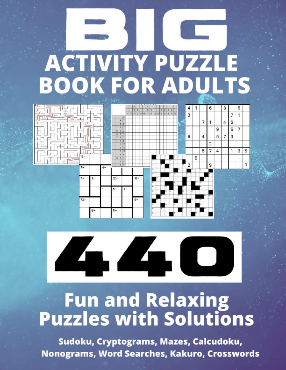 Big Activity Puzzle Book For Adults - 440 Fun and Relaxing Puzzles with Solutions: Jumbo Puzzle Collection - Sudoku, Cryptograms, Mazes, Calcudoku, ... Crosswords - Huge Compendium of Brain Games