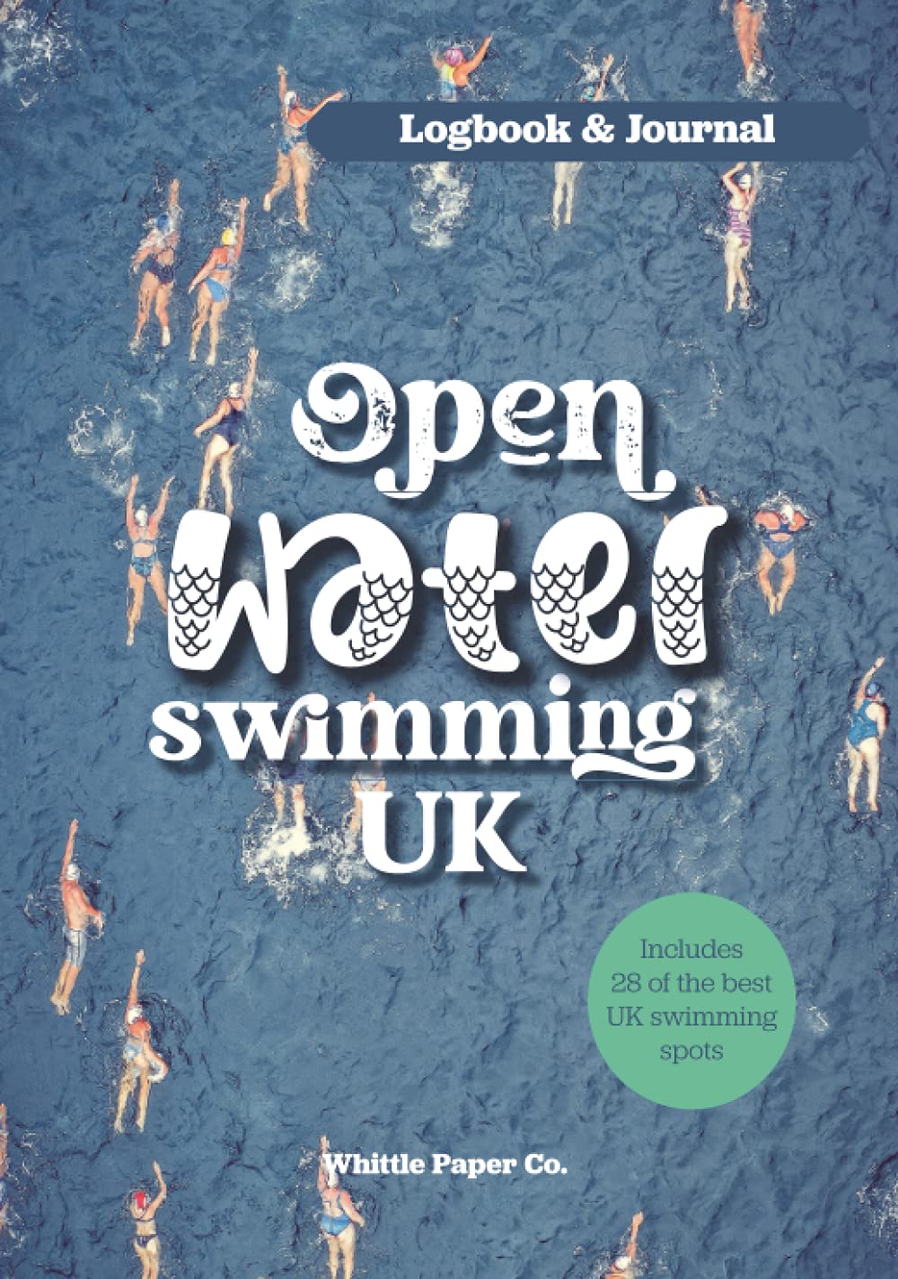 Open Water Swimming UK Logbook: Motivation Journal for Cold Water Swimming at Hidden Beaches, Lakes and Rivers in England, Wales and Scotland; Includes list of secret outdoor swimming spots