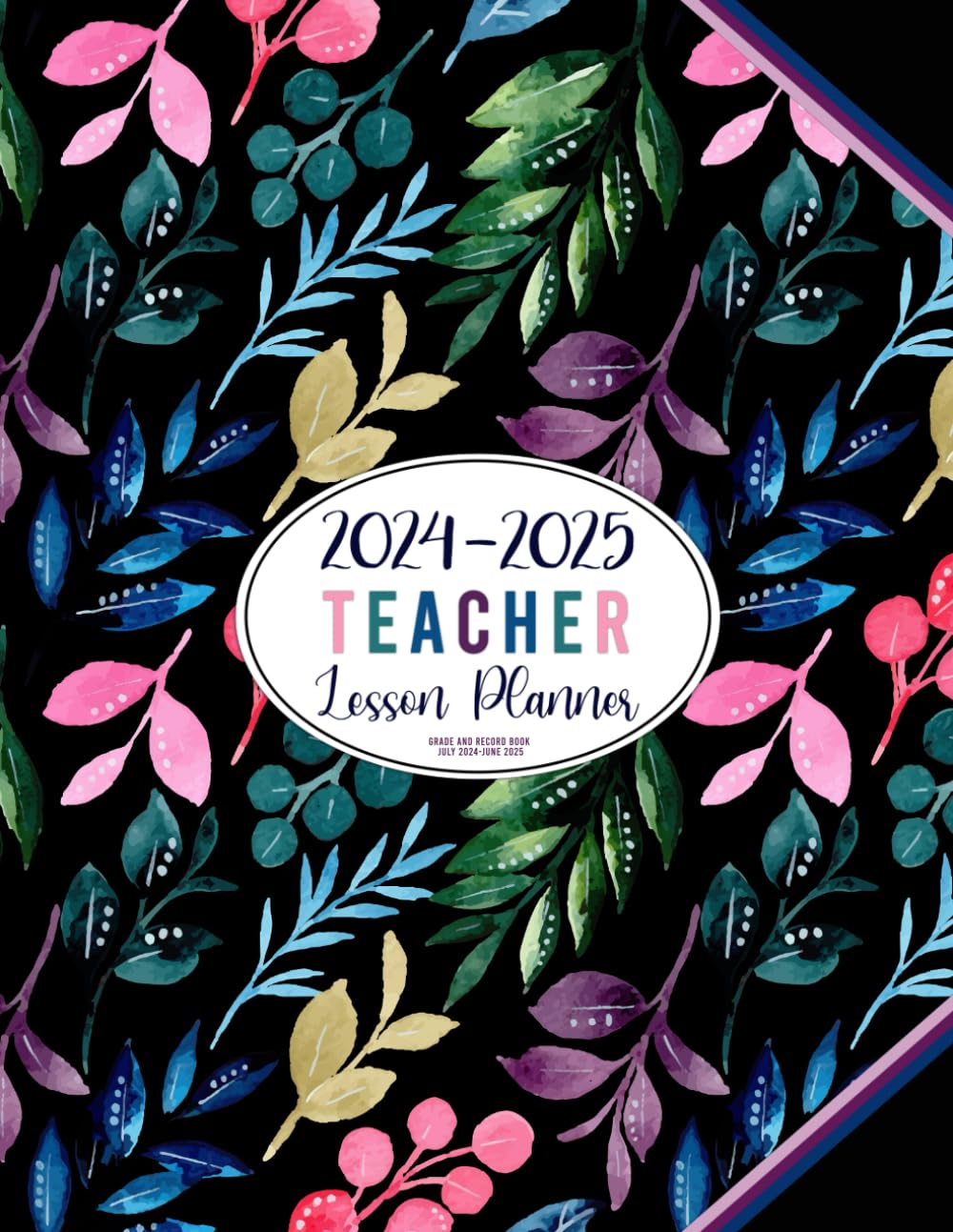 2024-2025 Teacher Lesson Planner: Grade and Record Book July 2024-June 2025 (Pretty Floral Black Cover)