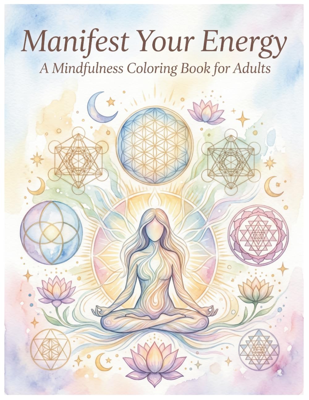 Manifest Your Energy: A Sacred Geometry Coloring Book for Mindfulness, Inner Awakening, and Manifestation