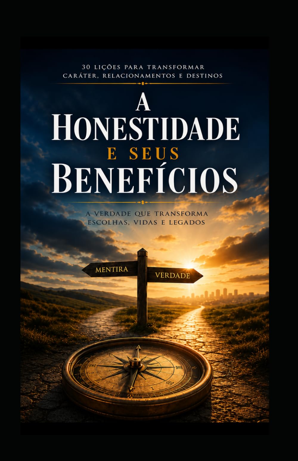 A HONESTIDADE E SEUS BENEFÍCIOS: Construindo uma Vida de Integridade, Confiança e Propósito